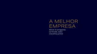 A MELHOR
EMPRESA
Vencer é contagiante:
na Hinode, todos
crescemos juntos!
 