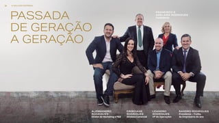 SANDRO RODRIGUES
Presidente – Troféu
de Empresário do ano
LEANDRO
RODRIGUES
VP de Operações
ALESSANDRO
RODRIGUES
Diretor de Marketing e P&D
CRISCIANE
RODRIGUES
Diretora Comercial
FRANCISCO E
ADELAIDE RODRIGUES
FundadoresPASSADA
DE GERAÇÃO
A GERAÇÃO
A MELHOR EMPRESA20
 