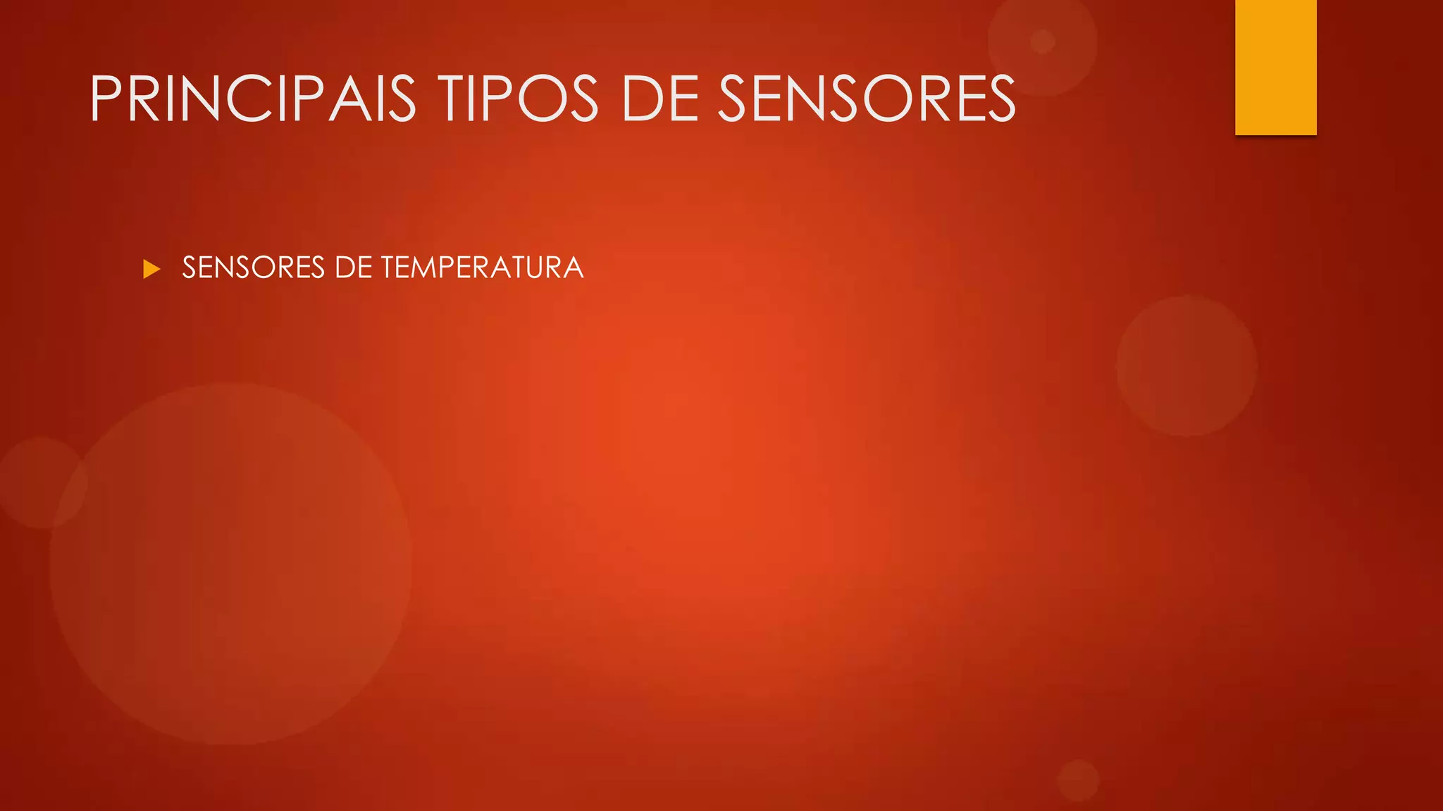 PRINCIPAIS TIPOS DE SENSORES
 SENSORES DE TEMPERATURA
 