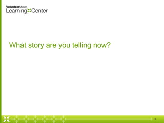 3
What story are you telling now?
 