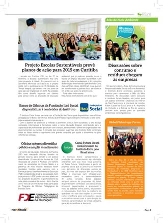 Pág. 3 
Projeto Escolas Sustentáveis prevê 
planos de ação para 2015 em Curitiba 
Lançado em Curitiba (PR), no dia 27 de 
fevereiro, o Escolas Sustentáveis traz uma 
nova proposta à cidade. Em parceria com a 
Secretaria Municipal da Educação, o projeto 
conta com a participação de 35 Unidades de 
Tempo Integral, que devem criar um plano de 
ação para ser implantado em 2015. As unidades 
têm como desafio organizar um coletivo 
para pensar como as atividades de educação 
ambiental que já realizam poderão tornar a 
escola um espaço educador sustentável. Com 
apoio de material pedagógico e de momentos 
de formação desenvolvidos pelo Instituto Estre, 
elas partilham ideias, identificam o que querem 
ver transformado e ganham força para colocar 
em prática as ações no próximo ano. 
Para saber mais acesse: 
http://www.institutoestre.com.br/ec-aula 
Banco de Oficinas da Fundação Itaú Social 
disponibilizará conteúdos do instituto 
O Instituto Estre firmou parceria com a Fundação Itaú Social para disponibilizar suas oficinas 
pedagógicas no Banco de Oficinas de Educação Integral, organizado pela instituição no site www. 
educacaoeparticipacao.org.br. 
Com o objetivo de estimular a reflexão e promover práticas bem-sucedidas, o site divulga 
conteúdos informativos e formativos sobre o tema Educação Integral, contribuindo para a 
capacitação de profissionais que atuam com crianças, adolescentes e jovens em organizações não 
governamentais ou escolas. A inclusão das atividades sugeridas pelo Instituto Estre contempla 
todas as faixas etárias e representa uma grande conquista, por ajudar a disseminar no país 
referências exitosas. 
O Centro de Educação Ambiental de Paulínia 
(SP) está realizando oficinas também no 
período noturno, para atender a um público 
diversificado. A inserção das turmas de EJA 
(Educação de Jovens e Adultos), um número 
maior de estudantes do Ensino Médio e a 
presença de mais escolas estaduais foram 
novidades trazidas pela parceria com a 
Fundação para o Desenvolvimento da Educação 
(FDE), estabelecida desde o ano passado. Com 
esta parceria, a FDE ganha um novo aliado em 
seu propósito de garantir o aprimoramento da 
rede pública estadual de ensino. Até o final de 
2014, mais de 20 mil alunos terão participado 
do Programa de Oficinas Pedagógicas do 
Instituto Estre. 
Mês do Meio Ambiente 
Discussões sobre 
consumo e 
resíduos chegam 
às empresas 
Entre os dias 23 e 25 de maio, 
o Instituto Estre participou do 
Global Philantropy Forum, em San 
Francisco (EUA). A convite do GIFE 
(Grupos de Institutos, Empresas e 
Fundações) e do IDIS (Instituto para 
o Desenvolvimento do Investimento 
Social), compôs a delegação brasileira 
presente no evento. O tema “Metas 
Globais, Soluções Individuais” orientou 
as reflexões deste ano. A partir do 
debate sobre o papel do indivíduo na 
busca por transformações globais, as 
organizações conheceram o que está 
sendo feito no mundo, para reavaliar 
suas iniciativas e encontrar possíveis 
novos parceiros. 
O Instituto Estre compartilhará a 
produção de conhecimento em educação 
ambiental com sua mais nova parceria, 
as Salas Futura. Viabilizadas a partir de 
projetos locais que o Canal Futura mantém 
com parceiros de diferentes pontos do 
país, as salas são espaços em secretarias, 
ONGs e empresas com infraestrutura 
necessária para o desenvolvimento 
de ações variadas. Estes espaços 
abrigam acervo de programas do canal, 
disponibilizam conteúdos socioeducativos, 
oferecem capacitações e promovem a 
troca de saberes entre jovens, educadores 
e comunidades. Com foco na melhoria da 
qualidade de vida das regiões e servindo 
como referência para articulações locais, 
a iniciativa contará com a contribuição do 
instituto para introduzir os temas consumo, 
geração de resíduos e descarte. 
Oficina noturna diversifica 
público e amplia atendimento 
Global Philantropy Forum 
Canal Futura levará 
conhecimento do 
Instituto Estre pelo 
Brasil afora 
Em parceria com a Área de Comunicação e 
Responsabilidade Social da Estre Ambiental, 
o Instituto Estre promoveu palestras e 
eventos para comemorar o Mês do Meio 
Ambiente. As discussões sobre consumo 
e resíduos foram levadas, em junho, para 
um público diferente. Empresas do interior 
de São Paulo como a Interbank de Jundiaí, 
Faber Castell de São Carlos e A. Raymond 
de Vinhedo, e a Sotreq no Rio de Janeiro, 
abriram suas portas para as questões 
ambientais contemporâneas. 
 