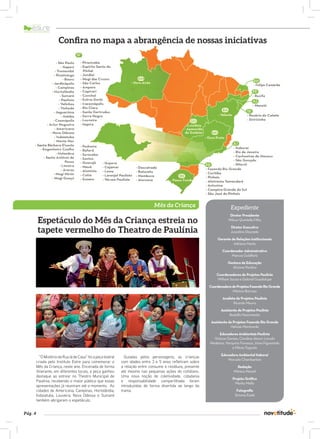 Pág. 4 
Confira no mapa a abrangência de nossas iniciativas 
Mês da Criança Expediente 
Diretor Presidente 
Wilson Quintella Filho 
Diretor Executivo 
Juscelino Dourado 
Gerente de Relações Institucionais 
Adriana Norte 
Coordenador Administrativo 
Marcos Goldfarb 
Gestora de Educação 
Alciana Paulino 
Coordenadores de Projetos Paulínia 
William Souza e Gabriel Guadalupe 
Coordenadora de Projetos Fazenda Rio Grande 
Mônica Barroso 
Analista de Projetos Paulínia 
Ricardo Moura 
Assistente de Projetos Paulínia 
Rodolfo Nascimento 
Assistente de Projetos Fazenda Rio Grande 
Heloize Montowski 
Educadores Ambientais Paulínia 
Vinicius Gomes, Carolina Atauri, Lincoln 
Medeiros, Varquíria Fonseca, Júnia Figueiredo 
e Flávia Tognolo 
Educadora Ambiental Itaboraí 
Marcela Chamberlain 
Redação 
Mônica Maciel 
Projeto Gráfico 
Marko Mello 
Fotografia 
Simone Ezaki 
Espetáculo do Mês da Criança estreia no 
tapete vermelho do Theatro de Paulínia 
“O Mistério da Rua lá de Casa” foi a peça teatral 
criada pelo Instituto Estre para comemorar o 
Mês da Criança, neste ano. Encenada de forma 
itinerante, em diferentes locais, a peça ganhou 
destaque ao estrear no Theatro Municipal de 
Paulínia, recebendo o maior público que essas 
apresentações já reuniram até o momento. As 
cidades de Americana, Campinas, Hortolândia, 
Indaiatuba, Louveira, Nova Odessa e Sumaré 
também abrigaram o espetáculo. 
Guiadas pelos personagens, as crianças 
com idades entre 3 e 5 anos refletiram sobre 
a relação entre consumo e resíduos, presente 
até mesmo nas pequenas ações do cotidiano. 
Uma nova noção de coletividade, cidadania 
e responsabilidade compartilhada foram 
introduzidas de forma divertida ao longo da 
trama. 
