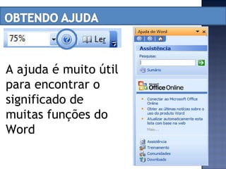 A ajuda é muito útil para encontrar o significado de muitas funções do Word 