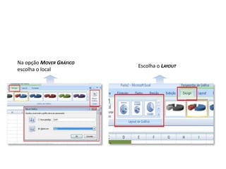 Na opção MOVER GRÁFICO
                         Escolha o LAYOUT
escolha o local
 