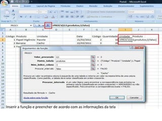 Inserir a função e preencher de acordo com as informações da tela
 