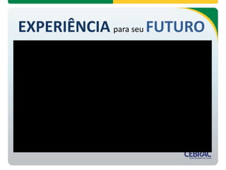 EXPERIÊNCIA para seu FUTURO
 
