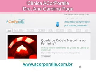 Clínica ACorPoralle  
Dra. Ana Carolina Puga
www.acorporalle.com.br
10
 