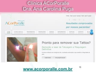 Clínica ACorPoralle  
Dra. Ana Carolina Puga
www.acorporalle.com.br
13
 