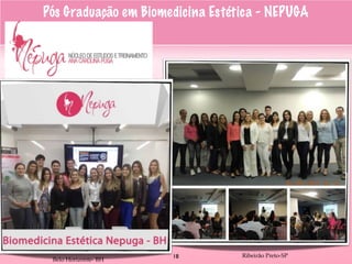 Ribeirão Preto-SP
Belo Horizonte- BH
Pós Graduação em Biomedicina Estética - NEPUGA
18
 
