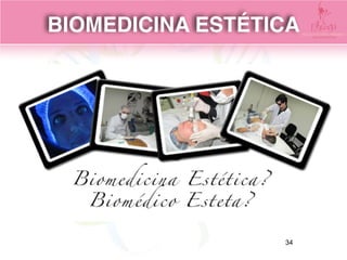 BIOMEDICINA ESTÉTICA
34
 