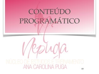CONTEÚDO
PROGRAMÁTICO
77
 