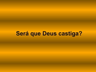 Será que Deus castiga?
 