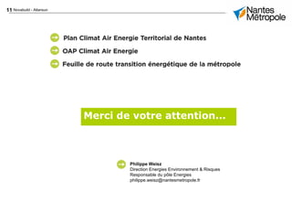 11 Novabuild - Atlansun
Merci de votre attention...
Philippe Weisz
Direction Energies Environnement & Risques
Responsable du pôle Energies
philippe.weisz@nantesmetropole.fr
 