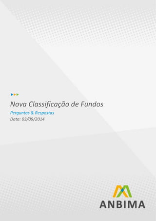 1
Nova Classificação de Fundos
Perguntas & Respostas
Data: 03/09/2014
 