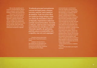 17
– Não sou tão estudada para ler
o seu livro Um Brasil Diferente. Mesmo
assim eu pergunto: sendo a feijoada
brasileira, também não é paranaense?
– Claro que é. Como lhe disse, na
minha mesa o caboclo tem lugar de
honra. Neste mesmo diário do Julius
Platzmann, naqueles antanhos de
1860, o cardápio tinha mariscos com
mais de um palmo de comprimento,
pinhões assados (de bater com as duas
mãos na barriga e dizer vinte vezes
seguidas: bom, bom, bom...) e muita
laranja para acompanhar a feijoada:
comunicando que o casal Verissimo
estava de chegada e gostaria de jantar
num restaurante chinês:“Chego sábado.
Pato laqueado e pt saudações.”Mesmo
com dona Mafalda controlando as
calorias, o gaúcho parecia um Marco
Polo desbravando a China. Comeu tanto
que foi do pato caramelado ao frango
xadrez, encerrando com biscoitos da
sorte entre goles de chá-verde. Pena que
o Erico, naquela noite, não estava com
sorte. Depois de uma caminhada, assim
que entramos no apartamento para um
cafezinho bem brasileiro, o grande escritor
foi derrubado com uma congestão.
Anne desceu dois andares, chamou um
médico amigo e, logo em seguida, uma
ambulância levou o pai do Luiz Fernando
Verissimo para ser medicado no hospital
mais próximo. No dia seguinte, tudo
acabou em pizza. Quando eu me lembro
desse episódio, me dá um frio na barriga
só de imaginar as manchetes dos jornais:
“Crítico mata o escritor!”
– Então amanhã serviremos a saladinha
de sempre.
– Com o vinho de sempre, que ninguém
é de ferro!
– Amanhã o doutor Jaime Lerner
vem lhe visitar. O que faremos para o
jantar?
– Qualquer coisa que não me
faça lembrar de um certo jantar com
Erico Verissimo. Quando Anne e eu
morávamos em Nova York, recebemos
um telegrama de Porto Alegre
“A refeição principal normalmente
consiste de feijão preto, charque,
toicinho, palmito, taiá e pedaços
de abóbora. Tudo isso junto deve
ser cozido por longo tempo, exala
um cheiro de chocolate e chama-
se feijoada, importante e saborosa
comida nacional brasileira. Durante
a refeição, cada bocado é espargido
com farinha de mandioca; o assim
chamado repolho-de-palmeiras,
palmito, pouco se assemelha com
o repolho, mas sim com aspargos.“
17
 