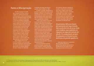 20
Até a banana. Além dos métodos de
cocção e conservação dos alimentos,
bem como o fogão a lenha, fornos,
metais, salga, fermentação, destilação,
panificação. Arroz, feijão, charque,
trigo, milho, farinha de mandioca e
seus derivados eram produtos de larga
produção no Paraná antigo, a ponto
de serem exportados, logo presença
abundante nas refeições locais.
Ao olhar os pratos e os chefs
que compõem este livro, vemos a
imagem da culinária paranaense
contemporânea. Jovem e universalista,
buscando identidade própria nas raízes
regionais e no talento profissional.
A visão dos tentadores preparados
mostra a presença de ingredientes dos
quatro cantos do mundo, sobre uma
espinha dorsal tipicamente europeia.
A miscigenação é característica da
mesa paranaense. Ela reúne, sob
uma mesma bandeira, receitas e
ingredientes de origem portuguesa,
italiana, alemã, polonesa, africana,
francesa, asiática, médio-oriental,
indígena e assim por diante. Mas
não só. Como o saboroso menu
apresentado, os chefs também são
descendentes de diversas etnias.
Este amálgama étnico não
é fruto do arbítrio ou de uma moda
passageira. Resulta do secular processo
de evolução formador da população
paranaense, um grande caldeirão
de raças e culturas, tão admirado
Nada que propiciasse o surgimento
de uma grande culinária ou
gastronomia regional mais expressiva.
Na falta de livros de receita ou outra
fonte que permita conhecer como
e exaltado pelo papa João Paulo II,
quando visitou Curitiba em 1980.
Ao olhar o passado, espreitamos os
primeiros ingredientes da receita sendo
juntados no século 16. O encontro do
conquistador português com os índios.
A terra propiciava caça e pesca fartas,
além da mandioca. O europeu trouxe
novos ingredientes e técnicas.
Talvez o mais antigo e concorrido
restaurante do Paraná, que deixou
vestígios, tenha sido, à sua moda, bem
esclarecido, o Sambaqui Guassu, dos
índios carijós. Situado próximo à foz do
Rio Sagrado, na Baía de Paranaguá, os
índios lá acorriam atrás das cobiçadas
ostras, aproveitando ainda berbigões,
amêijoas, sururus de vários tipos,
crustáceos e peixes. Nele,“parece que
o Grão Cacique d’aquela Nação tinha
seu principal estabelecimento”, pois
“nenhum Sambaqui destas ostreiras
dentro das Barras de Paranaguá,
mostra ter maior extensão”, segundo
Vieira dos Santos (1).
Os conquistadores trouxeram
animais de criação, sal, açúcar, pão,
frutos, temperos, verduras, legumes,
produtos da Europa, da África e da Ásia.
Raízes e Miscigenação
Os primeiros 300 anos foram
de cozimento em fogo brando.
Até o surto do ciclo da erva-mate
e da madeira, que explodiu em
riquezas na segunda metade do
século 19, a população sempre
foi pequena e o Paraná nunca
desfrutou de grande opulência.
(1) “Memória Histórica Chronológica Toppographica e Descriptiva da Villa de Morretes e do Porto Real”,
Antonio Vieira dos Santos, 1851, ed. Seção de História do Museu Paranaense, coordenação Julio Moreira, 1950, t. 1º, p. 9.
20
 