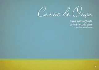 35
Carne de OnçaUma instituição da
culinária curitibana
por Chef Selma Tonatto
35
 