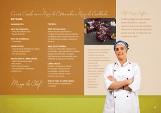 41
ENTRADA
INGREDIENTES:
NEVE DE COALHADA:
- 200 g de coalhada seca
- Raspas de limão
NEVE DE BETERRABA:
- 1 beterraba
CARNE CRUDA:
- 150 g de carne desfiada com a faca
- 1 cebola média picada
- 50 g de amaranto
MOLHO PARA A CARNE CRUDA:
- Folhas de hortelã picadas
- Alho moído
- Meio copo de iogurte
- Sirva com flores comestíveis
e cebola crua
PREPARO:
NEVE DE COALHADA:
Misture os dois ingredientes e
congele. Em seguida raspe a coalhada
congelada com as raspas de limão com
um garfo para conseguir a aparência
de neve.
NEVE DE BETERRABA:
Coloque as beterrabas lavadas num
processador e bata. Recolha os resíduos
(bagaço) da beterraba e congele.
Para obter a neve de beterraba, retire
do freezer e raspe com um garfo.
CARNE CRUDA:
Cozinhe o amaranto e reserve.
Em seguida, misture a carne
processada, a cebola ralada
e o amaranto. Monte a carne
pronta no aro e sirva.
MOLHO PARA A CARNE CRUDA:
Misture todos os ingredientes
e sirva frio.
Menu do Chef
Chef Manu Buffara
Chef revelação do Guia Quatro
Rodas Brasil 2012, a jovem
gourmet busca na sua memória
alimentar a inspiração para seus
pratos que são servidos em seu
restaurante Manu.
Carne Cruda com Neve de Beterraba e Neve de Coalhada
Preparado com ingredientes
típicos da culinária árabe,
o tradicional arroz de
carneiro transforma-se em
uma verdadeira obra de arte
nas mãos de
Manu Buffara.
Sua exclusiva receita
ganha ares e sabores
contemporâneos
ao ser servida
com novas
texturas e
formas jamais
imaginadas.
41
 
