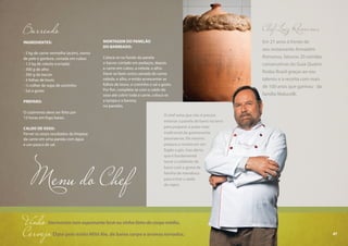 47
Barreado
INGREDIENTES:
- 5 kg de carne vermelha (acém), isenta
de pele e gordura, cortada em cubos
- 1,5 kg de cebola (cortada)
- 300 g de alho
- 300 g de bacon
- 3 folhas de louro
- ½ colher de sopa de cominho
- Sal a gosto
PREPARO:
O cozimento deve ser feito por
12 horas em fogo baixo.
CALDO DE OSSO:
Ferver os ossos resultados da limpeza
da carne em uma panela com água
e um pouco de sal.
MONTAGEM DO PANELÃO
DO BARREADO:
Coloca-se no fundo da panela
o bacon cortado em pedaços, depois
a carne em cubos, a cebola, o alho.
Deve-se fazer outra camada de carne,
cebola, e alho, e então acrescentar as
folhas de louro, o cominho e sal a gosto.
Por fim, completa-se com o caldo do
osso até cobrir toda a carne, coloca-se
a tampa e a barreia,
no panelão.
Menu do Chef
Chef Luiz Romanus
Em 21 anos à frente de
seu restaurante Armazém
Romanus, faturou 20 estrelas
consecutivas do Guia Quatro
Rodas Brasil graças ao seu
talento e à receita com mais
de 100 anos que ganhou da
família Malucelli.
O chef avisa que não é preciso
enterrar a panela de barro na terra
para preparar o prato mais
tradicional da gastronomia
paranaense. Ele mesmo
prepara a receita em um
fogão a gás, mas alerta
que é fundamental
lacrar o caldeirão de
barro com a goma de
farinha de mandioca
para evitar a saída
de vapor.
Vinho
CervejaOpte pelo estilo Mild Ale, de baixo corpo e aromas torrados.
Harmonizecomespumantebrutouvinhotintodecorpomédio.
47
 