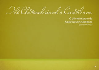 49
Filé Chateaubriand à Curitibana
O primeiro prato da
haute cuisine curitibana
por Chef Jean Paul
49
 