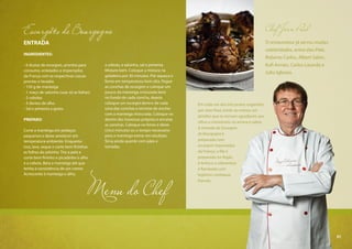 51
Menu do Chef
Chef Jean Paul
O restaurateur já serviu muitas
celebridades, entre elas Pelé,
Roberto Carlos, Albert Sabin,
Kofi Annan, Carlos Lacerda e
Julio Iglesias.
Escargots de Bourgogne
ENTRADA
INGREDIENTES:
- 6 dúzias de escargots, prontos para
consumo, enlatados e importados
da França com as respectivas cascas
prontas e lavadas
- 150 g de manteiga
- 1 maço de salsinha (usar só as folhas)
- 2 cebolas
- 3 dentes de alho
- Sal e pimenta a gosto
PREPARO:
Corte a manteiga em pedaços
pequenos e deixe amolecer em
temperatura ambiente. Enquanto
isso, lave, seque e corte bem fininhas
as folhas da salsinha. Tire a pele e
corte bem fininho e picadinho o alho
e a cebola. Bata a manteiga até que
tenha a consistência de um creme.
Acrescente à manteiga o alho,
a cebola, a salsinha, sal e pimenta.
Misture bem. Coloque a mistura na
geladeira por 30 minutos. Pré-aqueça o
forno em temperatura bem alta. Pegue
as conchas de escargots e coloque um
pouco da manteiga misturada bem
no fundo de cada concha, depois
coloque um escargot dentro de cada
uma das conchas e termine de encher
com a manteiga misturada. Coloque-os
dentro das travessas próprias e encaixe
as conchas. Coloque no forno e deixe
cinco minutos ou o tempo necessário
para a manteiga entrar em ebulição.
Sirva ainda quente com pães e
torradas.
Em cada um dos três pratos sugeridos
por Jean Paul, existe ao menos um
detalhe que os tornam agradáveis aos
olhos e irresistíveis no aroma e sabor.
A entrada de Escargots
de Bourgogne é
preparada com
escargots importados
da França; o filé é
preparado no fogão
à lenha e a sobremesa
é flambada com
legítimo conhaque
francês.
51
 