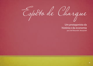 55
Espeto de Charque
Um protagonista da
história e da economia
por Chef Alexandre Bressanelli
55
 