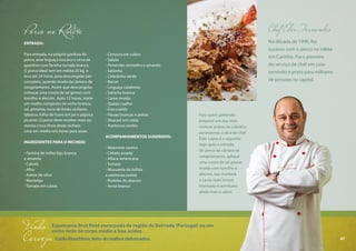 67
Porco no Rolete
ENTRADA:
Para entrada, na própria gordura do
porco, asse linguiça toscana e sirva de
aperitivo com farinha torrada branca.
O porco ideal tem em média 25 kg e
leva até 24 horas para descongelar por
completo, quando tirado da câmera de
congelamento. Assim que descongelar,
coloque uma crosta de sal grosso com
tomilho e alecrim. Após 12 horas, injete
um molho composto de vinho branco,
sal, pimenta, suco de limão siciliano,
tabasco, folha de louro em pó e páprica
picante. O porco deve receber mais ou
menos cinco litros deste recheio.
Leva em média seis horas para assar.
INGREDIENTES PARA O RECHEIO:
- Farinha de milho biju branca
e amarela
- Cebola
- Alho
- Azeite de oliva
- Manteiga
- Tomate em cubos
- Cenoura em cubos
- Salsão
- Pimentão vermelho e amarelo
- Salsinha
- Cebolinha verde
- Bacon
- Linguiça calabresa
- Salsicha branca
- Carne moída
- Queijo coalho
- Ovo cozido
- Passas brancas e pretas
- Abacaxi em calda
- Azeitonas verdes
ACOMPANHAMENTOS SUGERIDOS:
- Maionese caseira
- Cebola assada
- Alface-americana
- Tomate
- Mussarela de búfala
e azeitonas pretas
- Rodelas de abacaxi
- Arroz branco
Na década de 1990, fez
sucesso com o porco no rolete
em Curitiba. Foi o pioneiro
do serviço de chef em casa
servindo o prato para milhares
de pessoas na capital.
Chef Éder Fernandes
Para quem pretende
preparar um dos mais
rústicos pratos da culinária
paranaense, a dica do chef
Éder Lopes é a seguinte:
logo após a retirada
do porco da câmara de
congelamento, aplique
uma crosta de sal grosso
moído com tomilho e
alecrim, isso manterá
a carne mais tempo
marinada e acentuará
ainda mais o sabor.
Vinho
Cerveja Estilo Rauchbier, feito de maltes defumados.
Espumante Brut Rosé encorpado da região da Bairrada (Portugal) ou um
vinho tinto de corpo médio e boa acidez.
67
 