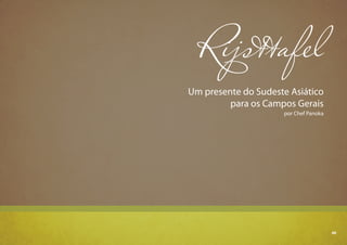 69
Rijsttafel
Um presente do Sudeste Asiático
para os Campos Gerais
por Chef Panoka
69
 