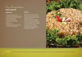 72
Nasi Goreng (Arroz Frito)
PRATO PRINCIPAL
INGREDIENTES:
- ½ kg de arroz cozido e solto
- 1 pires de cebolas pequenas cortadas
- 1 pires de frango cozido, presunto ou
carne cozida em pedaços
- 1 pires de camarão cozido
- 1 pires de pimenta vermelha
amassada
- 1 dente de alho
- 2 colheres de sopa de cebola picada
- 1 pouco de óleo ou gordura
PREPARO:
Preparar o arroz de forma normal.
Numa caçarola, esquentar o óleo ou
a gordura e fritar as cebolas cortadas
até ficarem douradas.
Retire as cebolas e frite neste óleo
as pimentas e depois os pedaços de
carne, frango ou presunto. Acrescente
o camarão e depois o arroz, mexendo
sempre. Sirva com as cebolas
fritas, algumas fatias de pepino e
eventualmente um omelete ou ovo
frito cortado em tirinhas.
Vinho Uma boa opção de harmonização é um tradicional espumante Brut ou um vinho rosé encorpado da região de Navarra (Espanha).
72
 