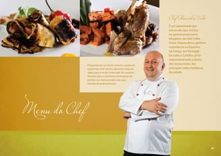 81
Chef Alexandre Vicki
É um apaixonado por
carnes de caça. Iniciou
na gastronomia como
estagiário do chef Celso
Freire. Depois disso, ganhou
experiência na Espanha,
na França, em Portugal.
De volta a Curitiba, já foi
responsável pela cozinha
dos restaurantes das
principais redes hoteleiras
da cidade.
Menu do Chef
Preparado em um forno comum, o prato do
experiente chef não fica devendo nada em
sabor para a versão“enterrada”do carneiro.
Atenção para a charmosa combinação de
pinhão com banana elaborada para
entrada do prato principal.
81
 