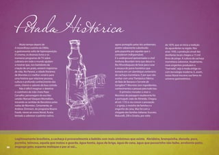 98
PitadaHistórica
Muito tempo depois de
A maravilhosa cozinha da Ofélia,
a gastronomia sofre de hiperexposição.
O cinema, os diversos livros e os
inúmeros programas de TV sobre
culinária em todo o mundo ajudam
a mostrar que, nos bastidores da
criação de um prato, existem trajetórias
de vida. No Paraná, a cidade litorânea
de Morretes é o melhor cenário para
uma história que relacione pessoas,
cultura e profundo conhecimento das
cores, cheiros e sabores da boa comida.
Não é difícil imaginar o detetive
e cozinheiro de mão cheia Pepe
Carvalho, personagem do escritor
catalão Manuel Vásquez Montalbán,
trocando as ramblas de Barcelona pelas
ruelas de Morretes. Certamente, se
Andrew Zimmern, do programa Bizarre
Foods, viesse ao nosso litoral, ficaria
tentado a saborear o palmito nativo,
agora protegido pelas leis ambientais,
porém sabiamente substituído
pela pupunha por aqueles que o
consideram indispensável.
E o underground apresentador e chef
Anthony Bourdain teria que descer o
Rio Nhundiaquara de boia para curar
a ressaca do porre homérico que
tomaria em um alambique centenário
de cachaça morretiana. E por que não
sonhar com uma“Fantástica Fábrica
de Bala de Banana e Sorvete de
Gengibre”? Morretes tem ingredientes,
conhecimentos e pessoas para tudo isso.
O primeiro morador a viver a
Morretes de paisagem exuberante foi
o português João de Almeida. Chegou
ali em 1733 e viu crescer a povoação
– a igreja, o moinho de farinha e o
engenho de cana. Mas foi com a
chegada das famílias italianas Scucato,
Malucelli, Zilli e Gnatta, por volta
de 1870, que se inicia a tradição
da aguardente na região. Nos
anos 1930, a produção anual das
destilarias locais chegou a 15 mil
litros de pinga. A cultura da cachaça
morretiana sobrevive. Atualmente,
nove engenhos produzem a
“marvada”, seja à moda antiga ou
com tecnologia moderna. E, assim,
nosso litoral inscreve sua fama no
universo gastronômico.
Legitimamente brasileira, a cachaça é provavelmente a bebida com mais sinônimos que existe. Abrideira, branquinha, danada, pura,
purinha, teimosa, aquela que matou o guarda, água benta, água de briga, água de cana, água que passarinho não bebe, arrebenta peito,
engasga gato, espanta moleque e por aí vai...98
 