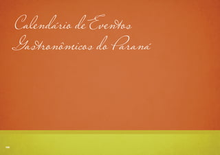 100
Calendário de Eventos
Gastronômicos do Paraná
100
 