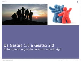 Da Gestão 1.0 a Gestão 2.0 Reformando a gestão para um mundo Ágil 