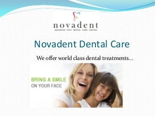 Novadent Dental Care
We offer world class dental treatments…

 