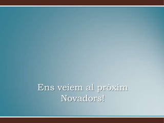Ensveiem al pròximNovadors!