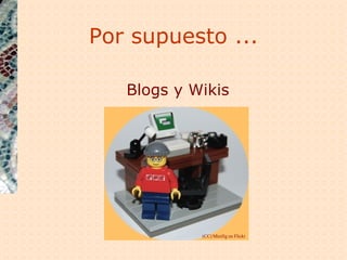 Por supuesto ... Blogs y Wikis (CC) Minifig en Flickr 