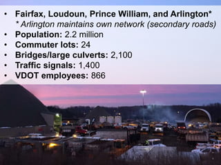 4
• Fairfax, Loudoun, Prince William, and Arlington*
* Arlington maintains own network (secondary roads)
• Population: 2.2 million
• Commuter lots: 24
• Bridges/large culverts: 2,100
• Traffic signals: 1,400
• VDOT employees: 866
 