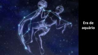 Era de
aquário
 