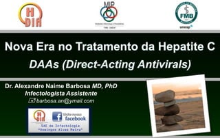Dr. Alexandre Naime Barbosa MD, PhD
       Infectologista Assistente
        barbosa.an@ymail.com


           SAE de Infectologia
          “Domingos Alves Meira”
 