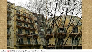 La Casa Fajol (1912) carrer Llançà 20. Arq. Josep Graner i Prat.
 
