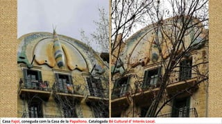 Casa Fajol, coneguda com la Casa de la Papallona. Catalogada Bé Cultural d' Interès Local.
 