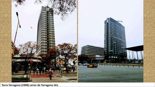 Torre Tarragona (1998) carrer de Tarragona 161.
 