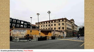 El centre penitenciari d'homes, Presó Model.
 