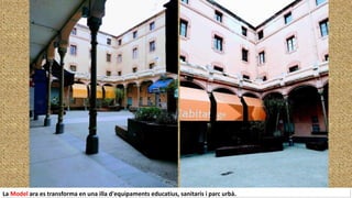 La Model ara es transforma en una illa d'equipaments educatius, sanitaris i parc urbà.
 