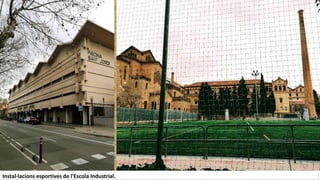 Instal·lacions esportives de l'Escola Industrial.
 