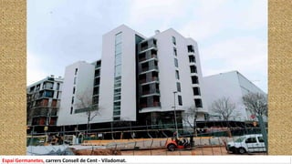 Espai Germanetes, carrers Consell de Cent - Viladomat.
 