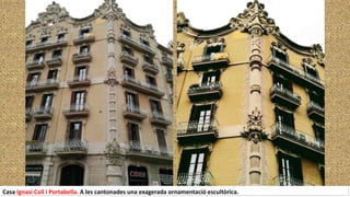 Casa Ignasi Coll i Portabella. A les cantonades una exagerada ornamentació escultòrica.
 