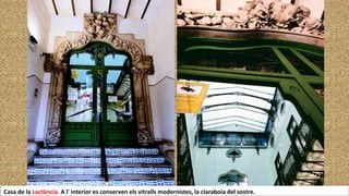 Casa de la Lactància. A l' interior es conserven els vitralls modernistes, la claraboia del sostre.
 