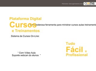 Tudo Fácil  e Profissional Sistema de Cursos On-Line: “  Uma poderosa ferramenta para ministrar cursos aulas treinamentos via web”  e Treinamentos   Cursos   Plataforma Digital Patrocínio: www.agenciawme.com.br “  Com Vídeo Aula Suporte webcan do alunos  ”  