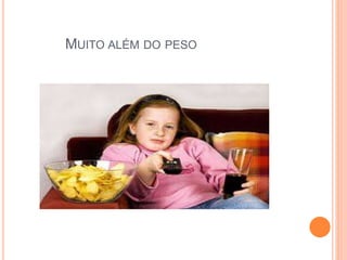 MUITO ALÉM DO PESO
 